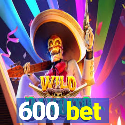 600 bet